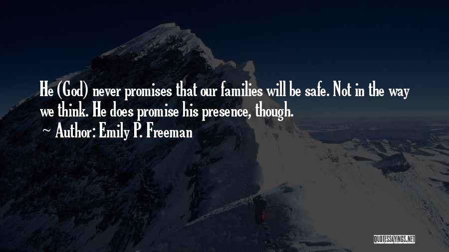Emily P. Freeman Quotes: He (god) Never Promises That Our Families Will Be Safe. Not In The Way We Think. He Does Promise His