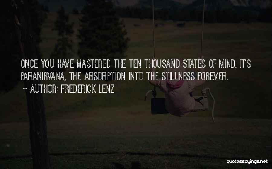 Frederick Lenz Quotes: Once You Have Mastered The Ten Thousand States Of Mind, It's Paranirvana, The Absorption Into The Stillness Forever.