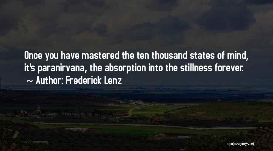 Frederick Lenz Quotes: Once You Have Mastered The Ten Thousand States Of Mind, It's Paranirvana, The Absorption Into The Stillness Forever.