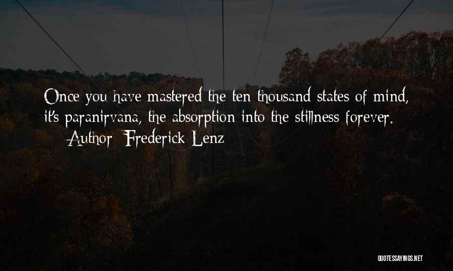 Frederick Lenz Quotes: Once You Have Mastered The Ten Thousand States Of Mind, It's Paranirvana, The Absorption Into The Stillness Forever.