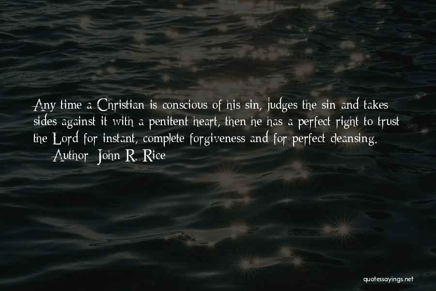 John R. Rice Quotes: Any Time A Christian Is Conscious Of His Sin, Judges The Sin And Takes Sides Against It With A Penitent