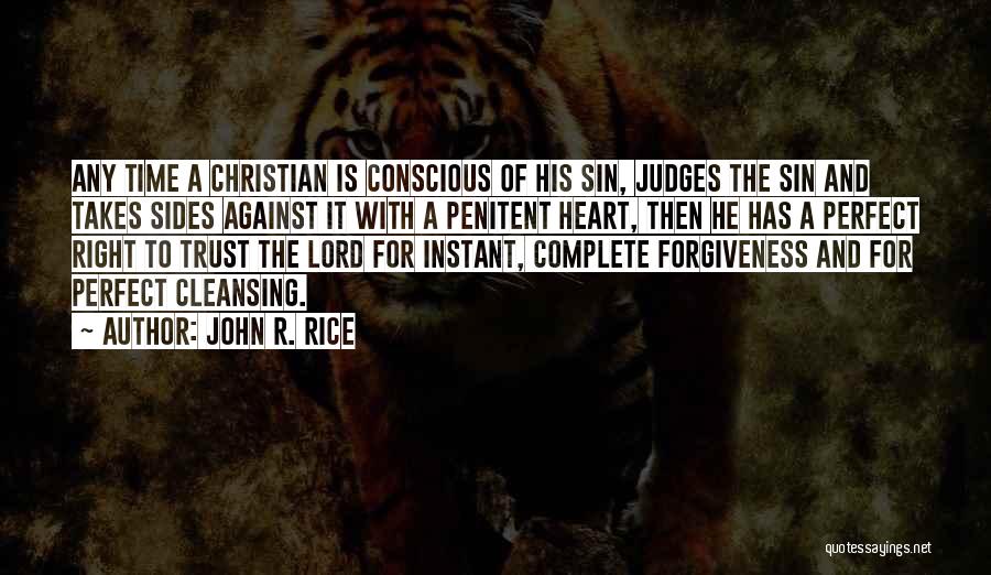 John R. Rice Quotes: Any Time A Christian Is Conscious Of His Sin, Judges The Sin And Takes Sides Against It With A Penitent