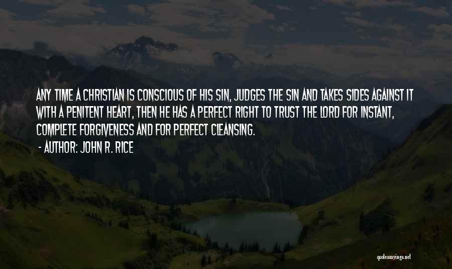 John R. Rice Quotes: Any Time A Christian Is Conscious Of His Sin, Judges The Sin And Takes Sides Against It With A Penitent