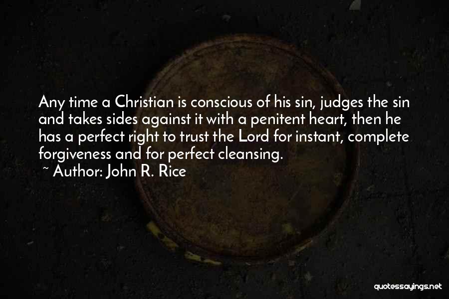 John R. Rice Quotes: Any Time A Christian Is Conscious Of His Sin, Judges The Sin And Takes Sides Against It With A Penitent