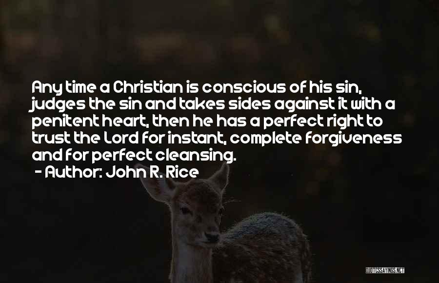 John R. Rice Quotes: Any Time A Christian Is Conscious Of His Sin, Judges The Sin And Takes Sides Against It With A Penitent