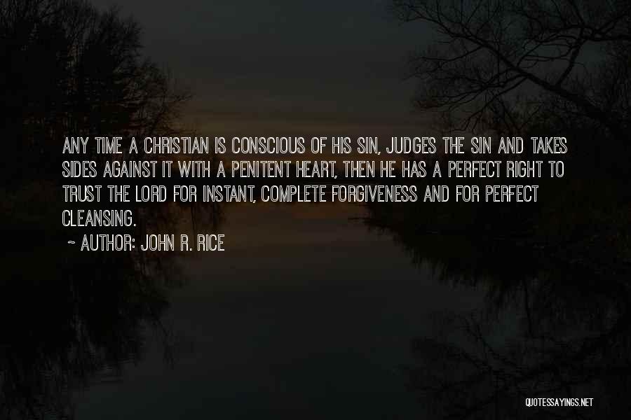 John R. Rice Quotes: Any Time A Christian Is Conscious Of His Sin, Judges The Sin And Takes Sides Against It With A Penitent