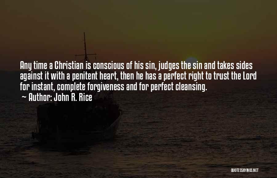 John R. Rice Quotes: Any Time A Christian Is Conscious Of His Sin, Judges The Sin And Takes Sides Against It With A Penitent