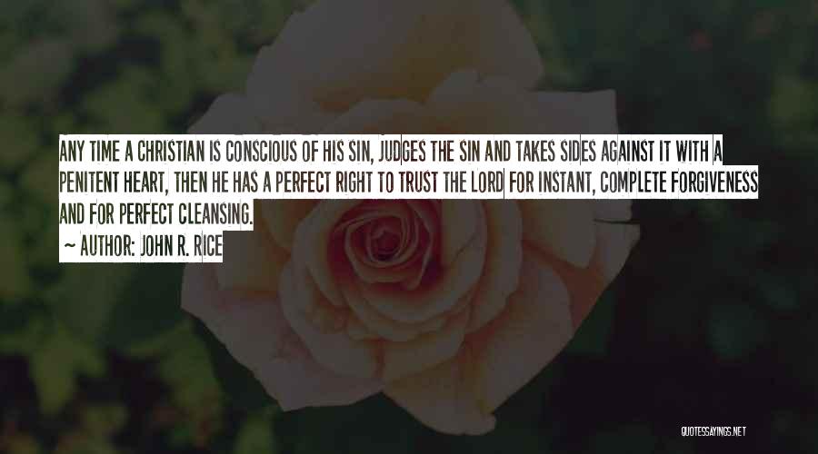 John R. Rice Quotes: Any Time A Christian Is Conscious Of His Sin, Judges The Sin And Takes Sides Against It With A Penitent