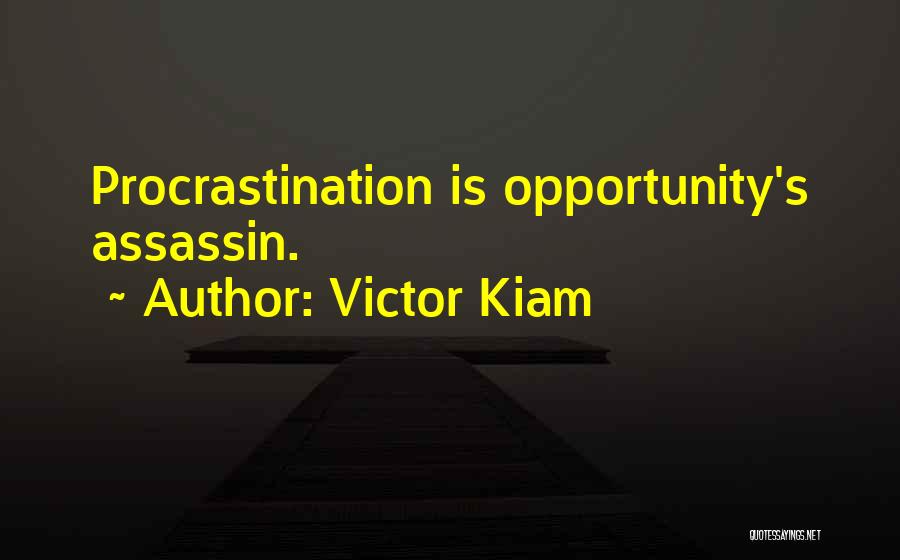 Victor Kiam Quotes: Procrastination Is Opportunity's Assassin.