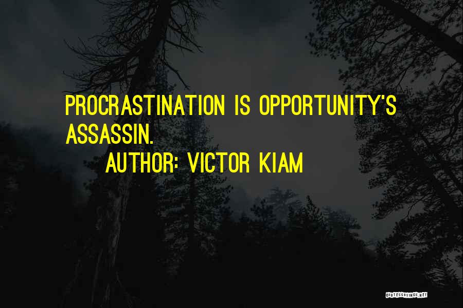 Victor Kiam Quotes: Procrastination Is Opportunity's Assassin.