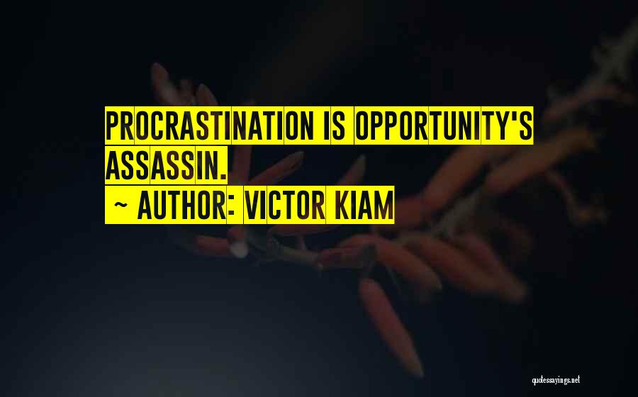 Victor Kiam Quotes: Procrastination Is Opportunity's Assassin.