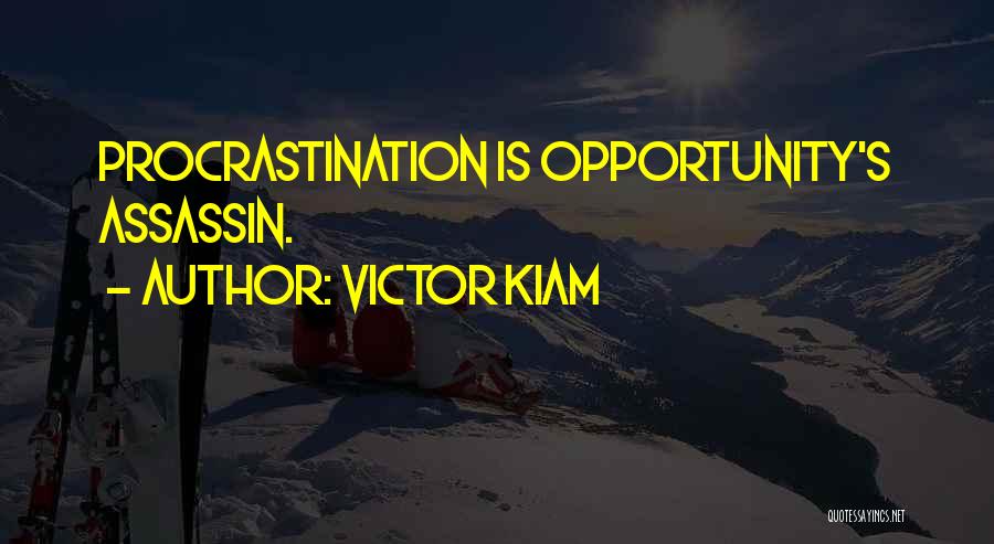 Victor Kiam Quotes: Procrastination Is Opportunity's Assassin.