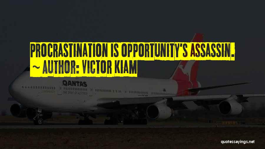 Victor Kiam Quotes: Procrastination Is Opportunity's Assassin.