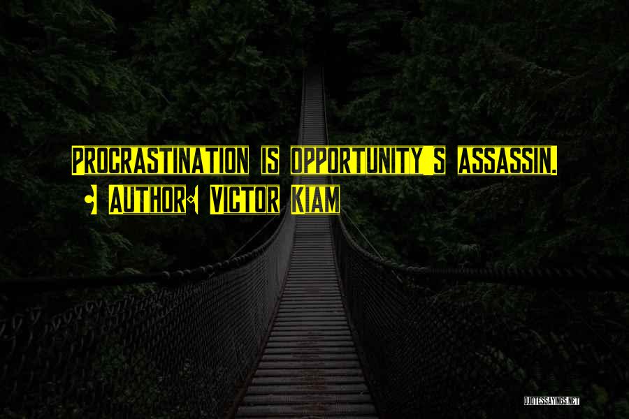 Victor Kiam Quotes: Procrastination Is Opportunity's Assassin.