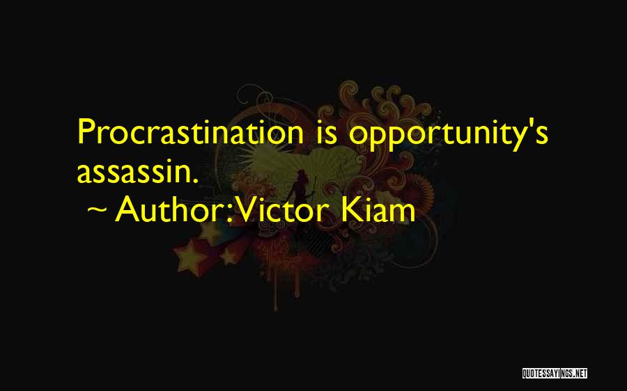 Victor Kiam Quotes: Procrastination Is Opportunity's Assassin.