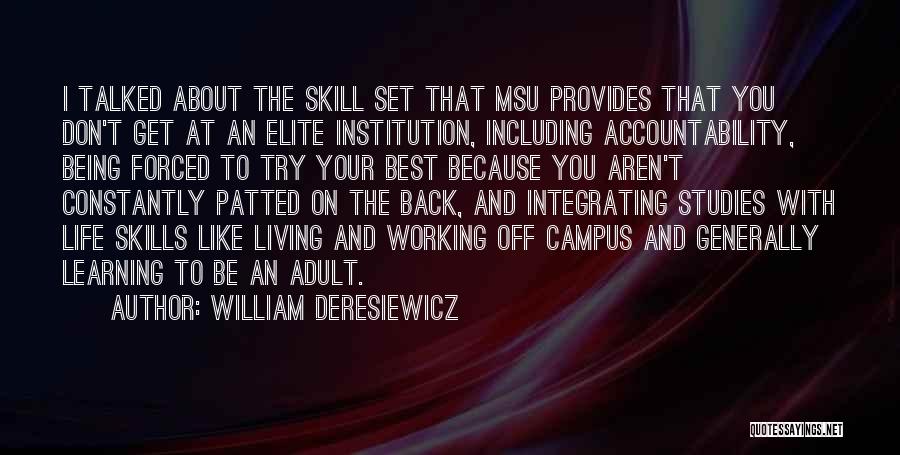 William Deresiewicz Quotes: I Talked About The Skill Set That Msu Provides That You Don't Get At An Elite Institution, Including Accountability, Being