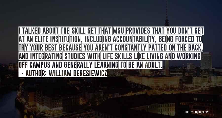 William Deresiewicz Quotes: I Talked About The Skill Set That Msu Provides That You Don't Get At An Elite Institution, Including Accountability, Being