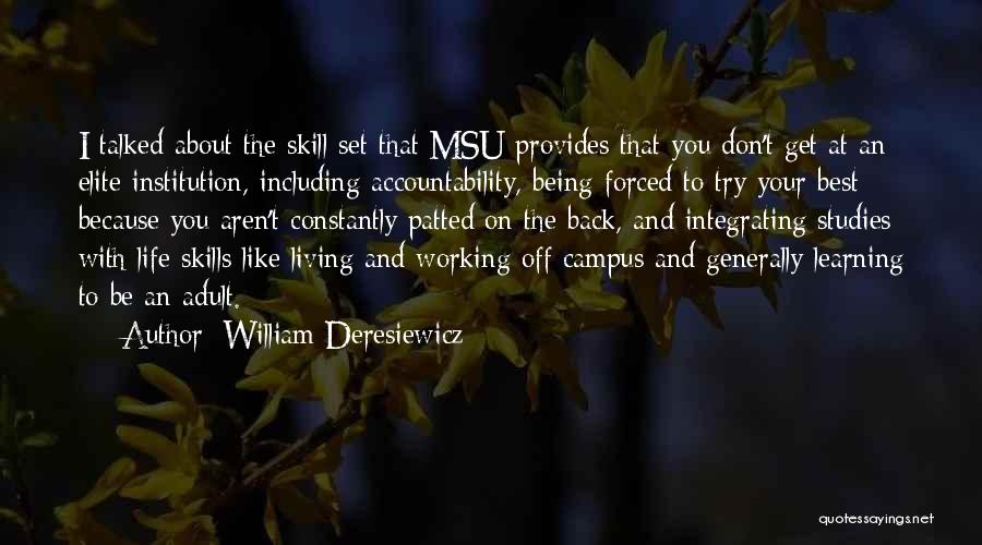 William Deresiewicz Quotes: I Talked About The Skill Set That Msu Provides That You Don't Get At An Elite Institution, Including Accountability, Being