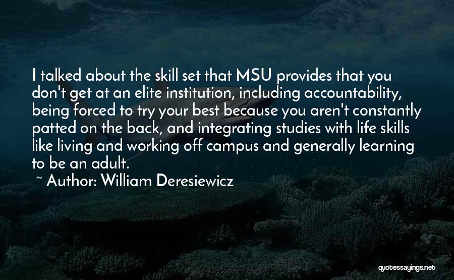 William Deresiewicz Quotes: I Talked About The Skill Set That Msu Provides That You Don't Get At An Elite Institution, Including Accountability, Being