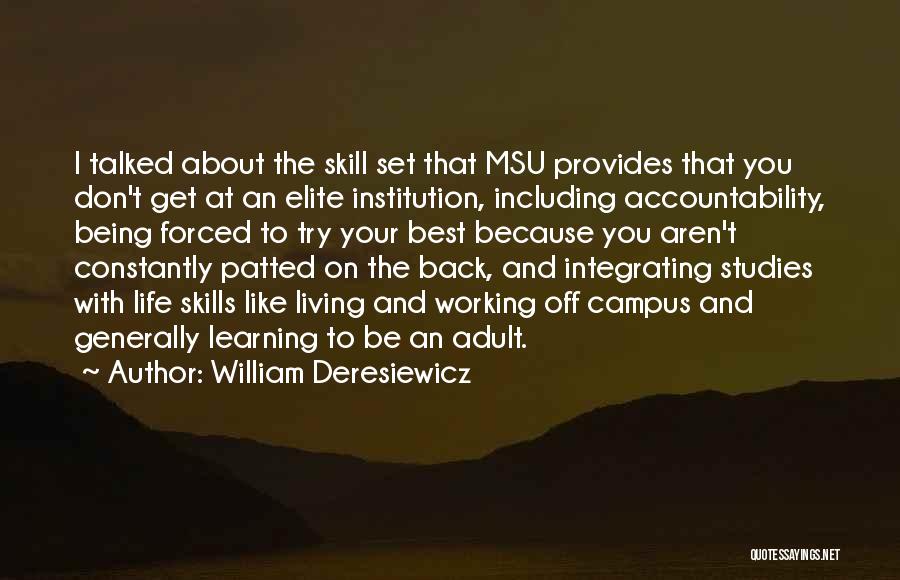 William Deresiewicz Quotes: I Talked About The Skill Set That Msu Provides That You Don't Get At An Elite Institution, Including Accountability, Being
