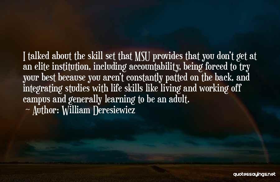 William Deresiewicz Quotes: I Talked About The Skill Set That Msu Provides That You Don't Get At An Elite Institution, Including Accountability, Being