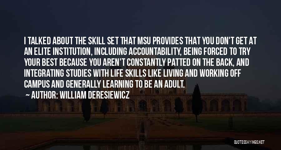 William Deresiewicz Quotes: I Talked About The Skill Set That Msu Provides That You Don't Get At An Elite Institution, Including Accountability, Being