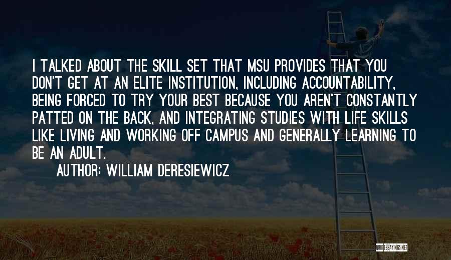 William Deresiewicz Quotes: I Talked About The Skill Set That Msu Provides That You Don't Get At An Elite Institution, Including Accountability, Being