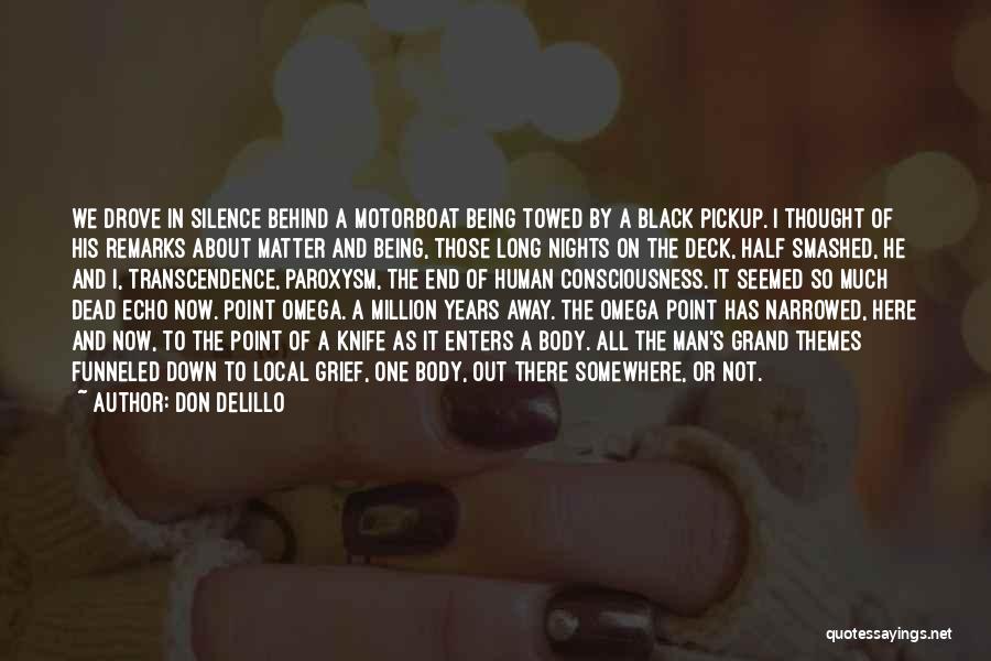 Don DeLillo Quotes: We Drove In Silence Behind A Motorboat Being Towed By A Black Pickup. I Thought Of His Remarks About Matter