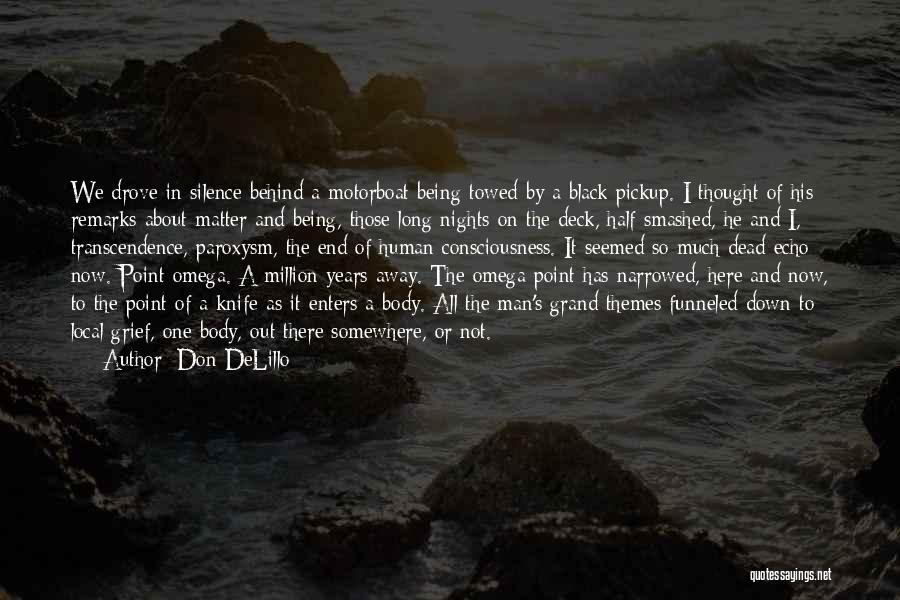 Don DeLillo Quotes: We Drove In Silence Behind A Motorboat Being Towed By A Black Pickup. I Thought Of His Remarks About Matter