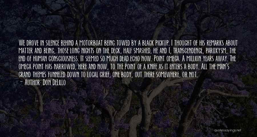 Don DeLillo Quotes: We Drove In Silence Behind A Motorboat Being Towed By A Black Pickup. I Thought Of His Remarks About Matter