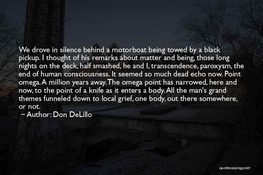 Don DeLillo Quotes: We Drove In Silence Behind A Motorboat Being Towed By A Black Pickup. I Thought Of His Remarks About Matter