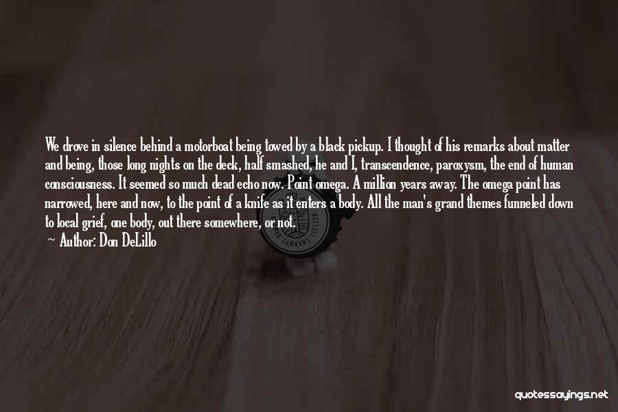 Don DeLillo Quotes: We Drove In Silence Behind A Motorboat Being Towed By A Black Pickup. I Thought Of His Remarks About Matter