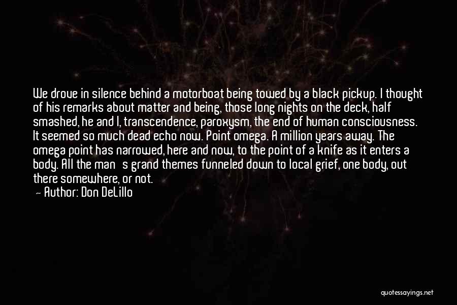 Don DeLillo Quotes: We Drove In Silence Behind A Motorboat Being Towed By A Black Pickup. I Thought Of His Remarks About Matter