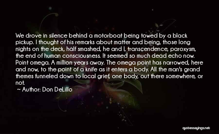 Don DeLillo Quotes: We Drove In Silence Behind A Motorboat Being Towed By A Black Pickup. I Thought Of His Remarks About Matter