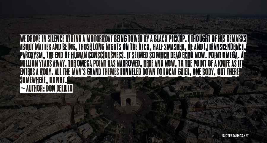 Don DeLillo Quotes: We Drove In Silence Behind A Motorboat Being Towed By A Black Pickup. I Thought Of His Remarks About Matter