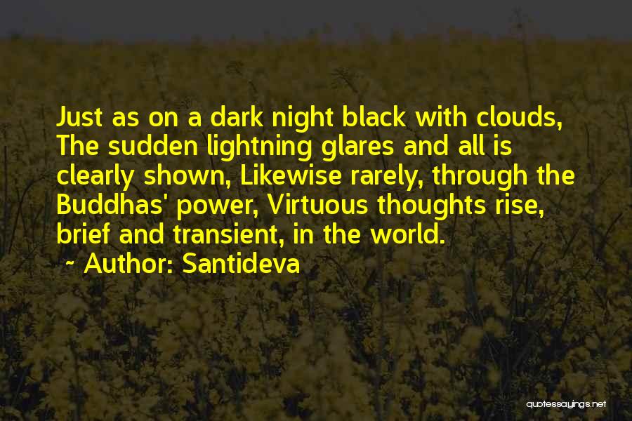 Santideva Quotes: Just As On A Dark Night Black With Clouds, The Sudden Lightning Glares And All Is Clearly Shown, Likewise Rarely,