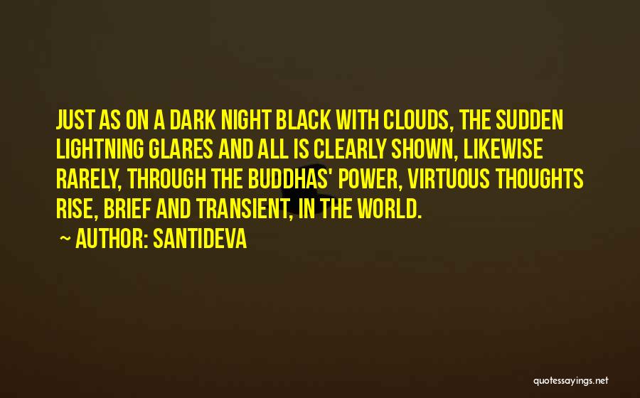 Santideva Quotes: Just As On A Dark Night Black With Clouds, The Sudden Lightning Glares And All Is Clearly Shown, Likewise Rarely,