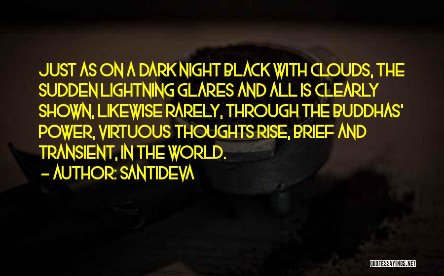 Santideva Quotes: Just As On A Dark Night Black With Clouds, The Sudden Lightning Glares And All Is Clearly Shown, Likewise Rarely,