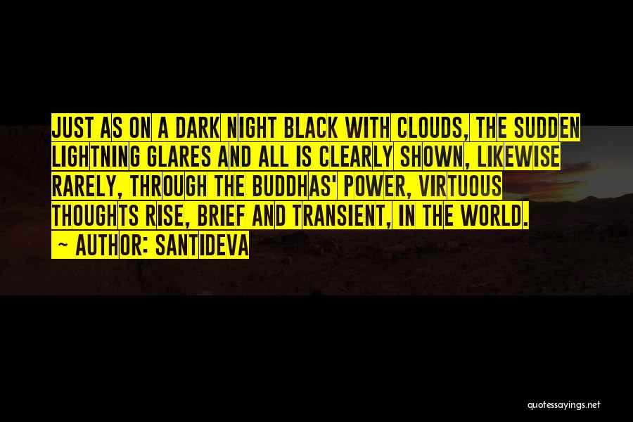 Santideva Quotes: Just As On A Dark Night Black With Clouds, The Sudden Lightning Glares And All Is Clearly Shown, Likewise Rarely,