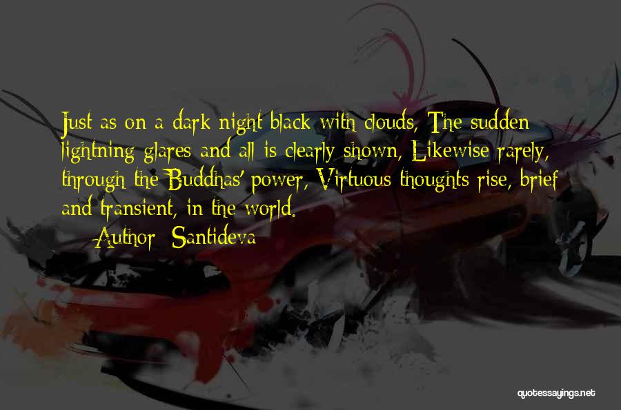 Santideva Quotes: Just As On A Dark Night Black With Clouds, The Sudden Lightning Glares And All Is Clearly Shown, Likewise Rarely,