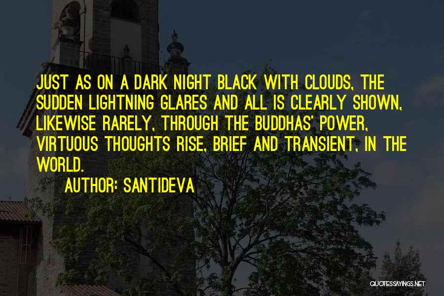 Santideva Quotes: Just As On A Dark Night Black With Clouds, The Sudden Lightning Glares And All Is Clearly Shown, Likewise Rarely,