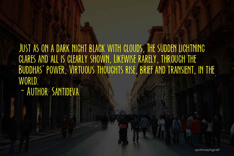 Santideva Quotes: Just As On A Dark Night Black With Clouds, The Sudden Lightning Glares And All Is Clearly Shown, Likewise Rarely,