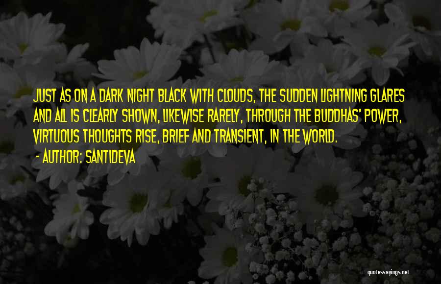 Santideva Quotes: Just As On A Dark Night Black With Clouds, The Sudden Lightning Glares And All Is Clearly Shown, Likewise Rarely,