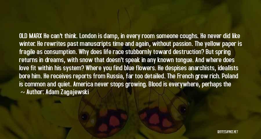 Adam Zagajewski Quotes: Old Marx He Can't Think. London Is Damp, In Every Room Someone Coughs. He Never Did Like Winter. He Rewrites