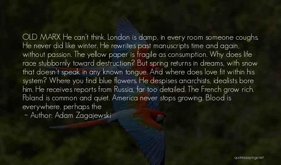 Adam Zagajewski Quotes: Old Marx He Can't Think. London Is Damp, In Every Room Someone Coughs. He Never Did Like Winter. He Rewrites