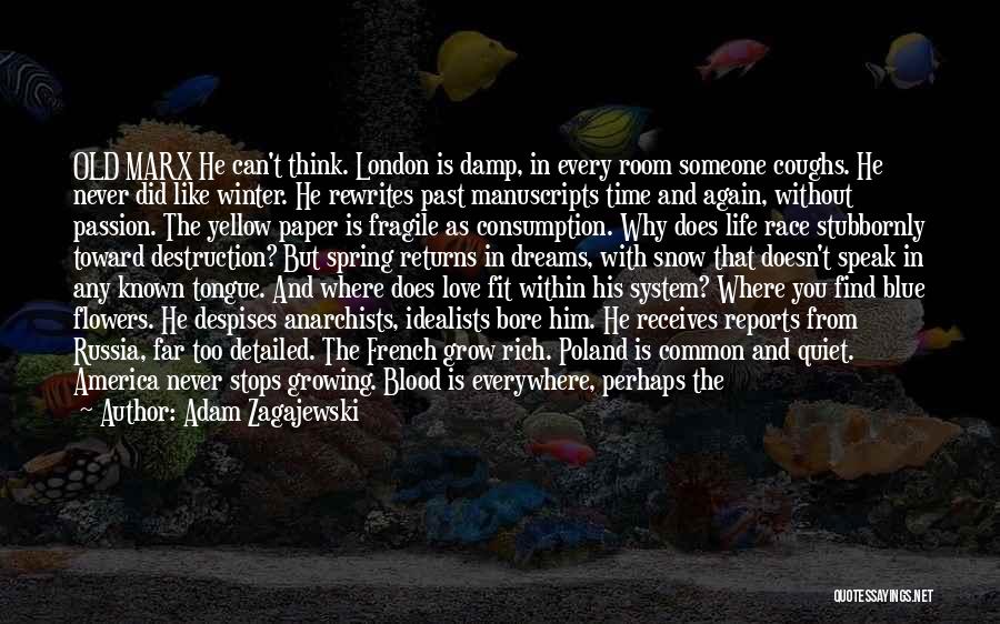 Adam Zagajewski Quotes: Old Marx He Can't Think. London Is Damp, In Every Room Someone Coughs. He Never Did Like Winter. He Rewrites