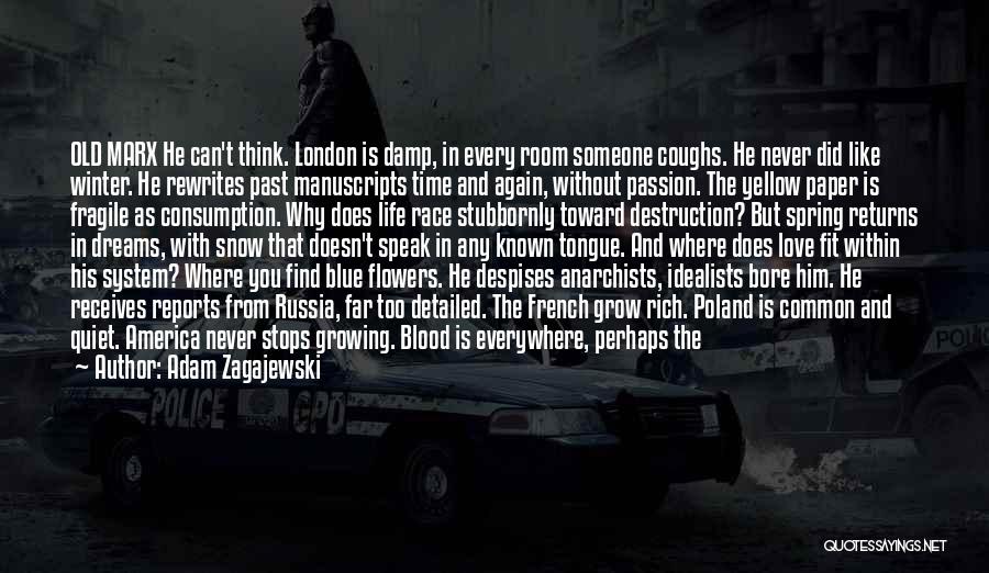 Adam Zagajewski Quotes: Old Marx He Can't Think. London Is Damp, In Every Room Someone Coughs. He Never Did Like Winter. He Rewrites