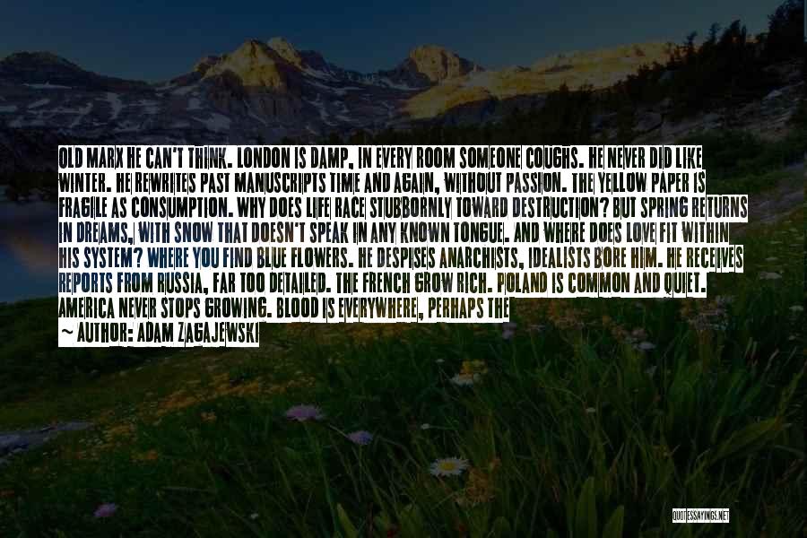 Adam Zagajewski Quotes: Old Marx He Can't Think. London Is Damp, In Every Room Someone Coughs. He Never Did Like Winter. He Rewrites