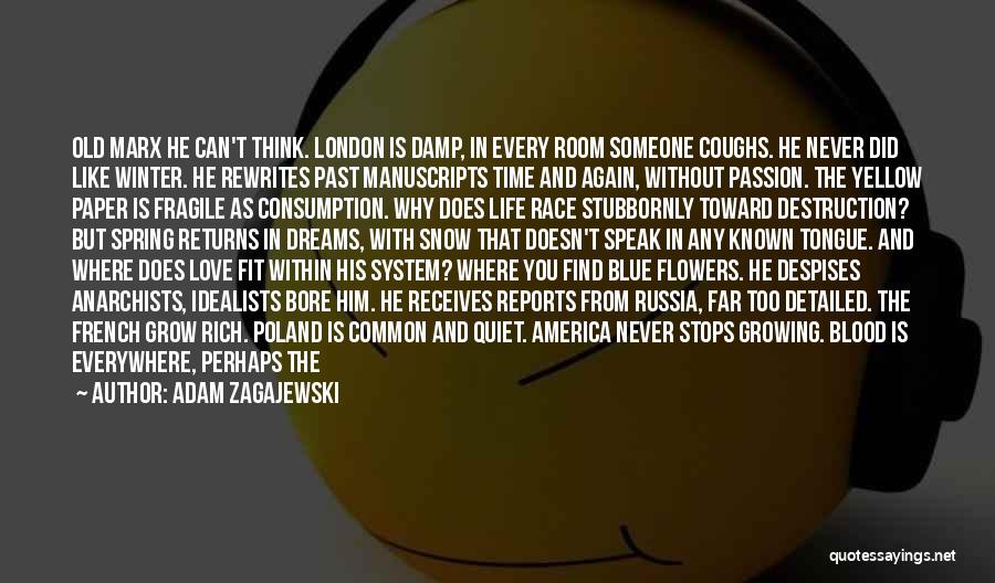 Adam Zagajewski Quotes: Old Marx He Can't Think. London Is Damp, In Every Room Someone Coughs. He Never Did Like Winter. He Rewrites