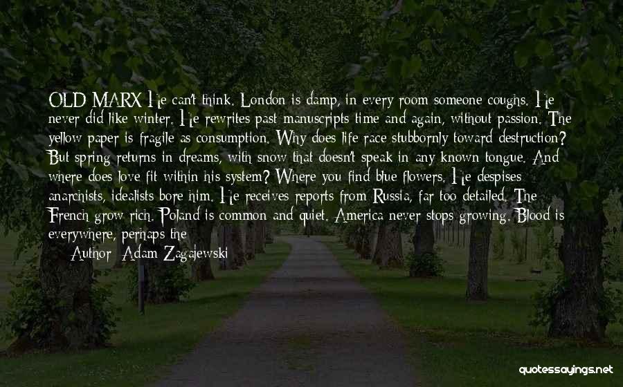 Adam Zagajewski Quotes: Old Marx He Can't Think. London Is Damp, In Every Room Someone Coughs. He Never Did Like Winter. He Rewrites